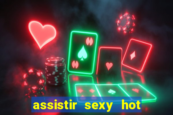 assistir sexy hot ao vivo gratis